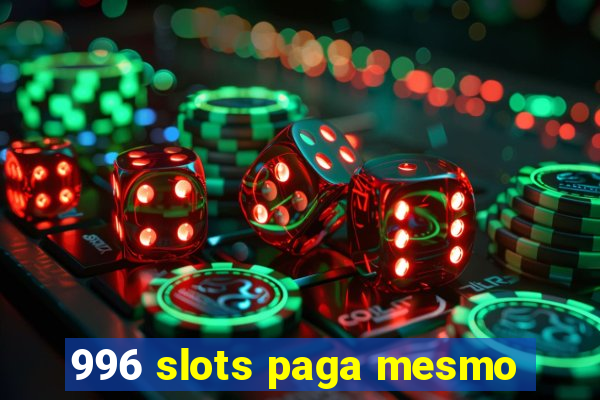 996 slots paga mesmo